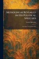 Benito Mussolini - Mussolini as Revealed in His Political Speeches, Häftad