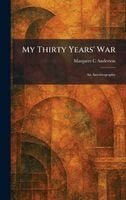 Margaret C Anderson - My Thirty Years' War, Inbunden