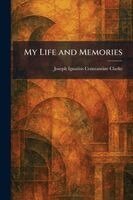 Joseph Ignatius Constantine Clarke - My Life and Memories, Häftad