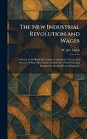 W Jett Lauck - New Industrial Revolution and Wages, Inbunden