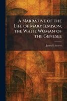 James E Seaver - Narrative of the Life of Mary Jemison, the White Woman of the Genesee, Häftad
