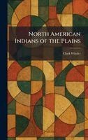 Clark Wissler - North American Indians of the Plains, Inbunden