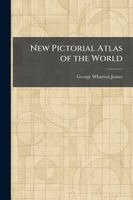 George Wharton James - New Pictorial Atlas of the World, Häftad