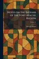 Albert B Reagan - Notes on the Indians of the Fort Apache Region, Häftad