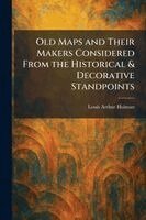 Louis Arthur Holman - Old Maps and Their Makers Considered From the Historical & Decorative Standpoints, Häftad