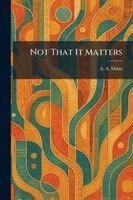 A a Milne - Not That It Matters, Häftad