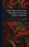Frank Shay - One Thousand and One Plays for the Little Theatre, Inbunden