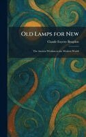 Claude Fayette Bragdon - Old Lamps for New, Inbunden