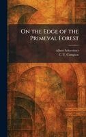 Albert Schweitzer, C T Campion - On the Edge of the Primeval Forest, Inbunden