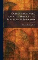 Charles Harding Firth - Oliver Cromwell and the Rule of the Puritans in England, Inbunden