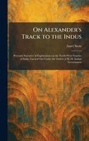 Aurel Stein - On Alexander's Track to the Indus, Inbunden