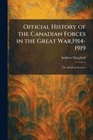Andrew MacPhail - Official History of the Canadian Forces in the Great War,1914-1919, Häftad