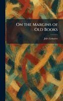 Jules Lemaitre - On the Margins of Old Books, Inbunden