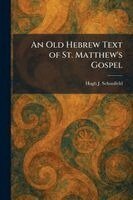 Hugh J Schonfield - Old Hebrew Text of St. Matthew's Gospel, Häftad