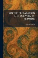 John a Broadus - On the Preparation and Delivery of Sermons, Häftad