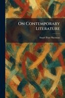 Stuart Pratt Sherman - On Contemporary Literature, Häftad