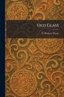 N Hudson Moore - Old Glass, Häftad
