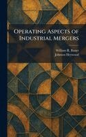 William R Basset, Johnson Heywood - Operating Aspects of Industrial Mergers, Inbunden