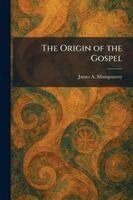 James a Montgomery - Origin of the Gospel, Häftad