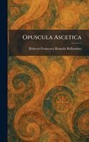 Roberto Francesco Romolo Bellarmino - Opuscula Ascetica, Inbunden