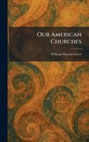 William Sweet - Our American Churches, Inbunden