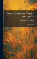 Archibald Cary Coolidge - Origins of the Triple Alliance, Inbunden