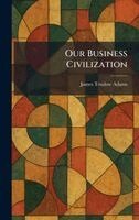 James Truslow Adams - Our Business Civilization, Inbunden