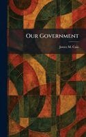 James M Cain - Our Government, Inbunden