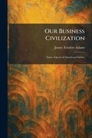 James Truslow Adams - Our Business Civilization, Häftad