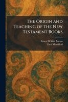 Ernest DeWitt Burton, Fred Merrifield - Origin and Teaching of the New Testament Books, Häftad