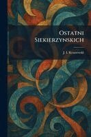 J I Kraszewski - Ostatni Siekierzynskich, Häftad