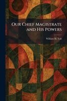 William H Taft - Our Chief Magistrate and His Powers, Häftad
