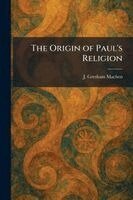J Gresham Machen - Origin of Paul's Religion, Häftad