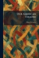 Oliver M Sayler - Our American Theatre, Häftad