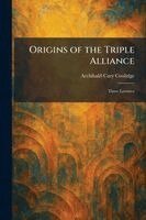 Archibald Cary Coolidge - Origins of the Triple Alliance, Häftad