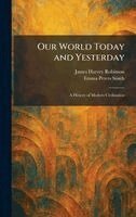 James Harvey Robinson, Emma Peters Smith - Our World Today and Yesterday, Inbunden