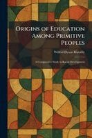 Wilfrid Dyson Hambly - Origins of Education Among Primitive Peoples, Häftad