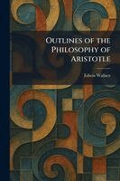 Edwin Wallace - Outlines of the Philosophy of Aristotle, Häftad