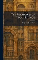 Benjamin N Cardozo - Paradoxes of Legal Science, Inbunden