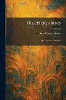 Oscar Douglas Skelton - Our Neighbors, Häftad. Tillgänglighet: Lägg i varukorg