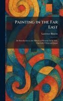Laurence Binyon - Painting in the Far East, Inbunden