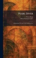 Victor Berge, Henry Wysham Lanier - Pearl Diver: Adventuring Over and Under Southern Seas, Inbunden