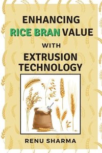 bokomslag Enhancing Rice Bran Value With Extrusion Technology