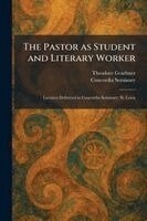 Theodore Graebner - Pastor as Student and Literary Worker, Häftad. Tillgänglighet: Lägg i varukorg