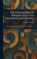 Baruch De Spinoza - Philosophy of Spinoza, Selected From His Chief Works, Inbunden