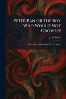 James Matthew Barrie - Peter Pan or the Boy Who Would Not Grow Up, Häftad