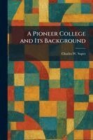 Charles W Super - Pioneer College and Its Background, Häftad