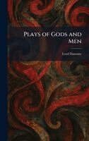 Edward John Moreton Dunsany - Plays of Gods and Men, Inbunden