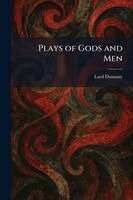 Edward John Moreton Dunsany - Plays of Gods and Men, Häftad