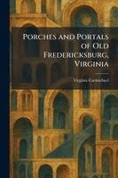 Virginia Carmichael - Porches and Portals of Old Fredericksburg, Virginia, Häftad